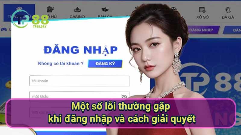 Đăng Nhập TP88 - Hướng Dẫn Toàn Diện Để Trải Nghiệm Thú Vị 3 mot-so-loi-thuong-gap-khi-dang-nhap-va-cach-giai-quyet